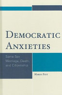 Democratic anxieties : same-sex marriage, death, and citizenship /