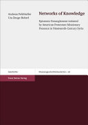 Networks of knowledge : epistemic entanglement initiated by American Protestant missionary presence in nineteenth-century Syria /