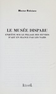 Le musée disparu : enquête sur le pillage des œuvres d'art en France par les nazis /