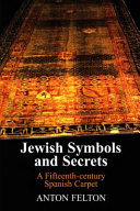 Jewish symbols and secrets : a fifteenth-century Spanish carpet /