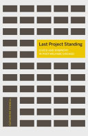 Last project standing : civics and sympathy in post-welfare Chicago /