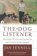 The dog listener : a noted expert tells you how to communicate with your dog for willing cooperation /