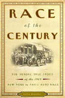 Race of the century : the heroic true story of the 1908 New York to Paris auto race /