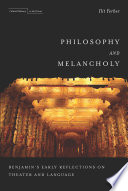 Philosophy and melancholy : Benjamin's early reflections on theater and language /