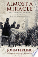 Almost a miracle : the American victory in the War of Independence /