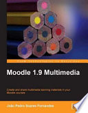 Moodle 1.9 multimedia creat and share multimedia learning materials in your Moodle courses /