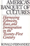 America's banquet of cultures : harnessing ethnicity, race, and immigration in the twenty-first century /