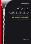 Al di là del silenzio : la storia oscura dell'Italia dal secondo dopoguerra alla fine del millennio /