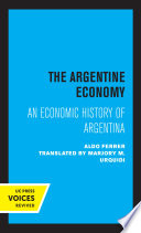 The Argentine Economy An Economic History of Argentina.