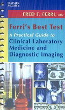 Ferri's best test : a practical guide to clinical laboratory medicine and diagnostic imaging /