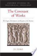 The Covenant of Works The Origins, Development, and Reception of the Doctrine /