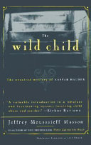 The wild child : the unsolved mystery of Kaspar Hauser /