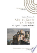 Abd-el-Kader en France : du Royaume à l'Empire 1848-1852 /