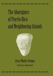 The Aborigines of Puerto Rico and neighboring islands /