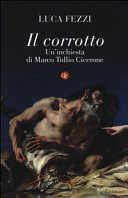 Il corrotto : un'inchiesta di Marco Tullio Cicerone /