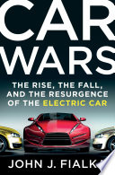 Car wars : the rise, the fall, and the resurgence of the electric car /
