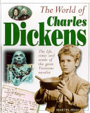 The world of Charles Dickens : the life, times and work of the great Victorian novelist /