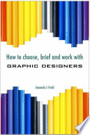 How to Choose, Brief and Work with Graphic Designers.