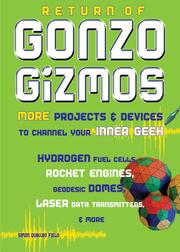 Return of gonzo gizmos : more projects & devices to channel your inner geek /