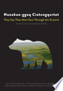 Nunakun-Gguq Ciutengqertut/They Say They Have Ears Through the Ground : Animal Essays from Southwest Alaska.