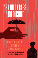 The boundaries of medicare : public health care beyond the Canada Health Act /