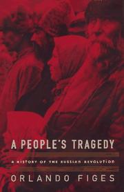 A people's tragedy : the Russian Revolution, 1891-1924 /