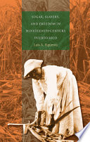 Sugar, slavery, & freedom in nineteenth-century Puerto Rico /