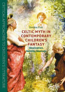 Celtic myth in contemporary children's fantasy : idealization, identity, ideology /
