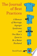 The journal of best practices : a memoir of marriage, Asperger syndrome, and one man's quest to be a better husband /