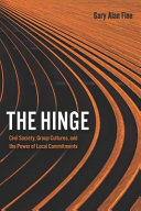 The hinge : civil society, group cultures, and the power of local commitments /