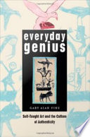 Everyday genius : self-taught art and the culture of authenticity /
