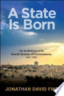 A state is born : the establishment of the Israeli system of government, 1947-1951 /