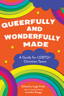 Queerfully and wonderfully made : a guide for LGBTQ+ Christian teens /