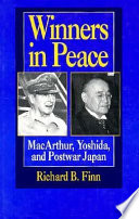 Winners in peace : MacArthur, Yoshida, and postwar Japan /