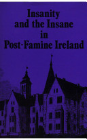 Insanity and the insane in post-famine Ireland /