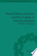 Natural history societies and civic culture in Victorian Scotland /