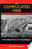 A complicated war : the harrowing of Mozambique /