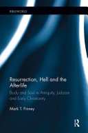 Resurrection, hell and the afterlife : body and soul in antiquity, Judaism and early Christianity /