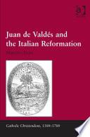 Juan de Valdés and the Italian Reformation /