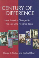 Century of difference : how America changed in the last one hundred years /