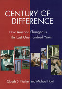 Century of difference : how America changed in the last one hundred years /