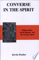 Converse in the spirit : William Blake, Jacob Boehme, and the creative spirit /
