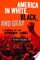 America in White, Black, and gray : the stormy 1960s /
