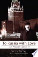 To Russia with love : an Alaskan's journey /