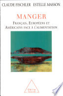 Manger : Français, Européens et Américains face à l'alimentation /