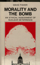 Morality and the bomb : an ethical assessment of nuclear deterrence /