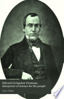 Edward Livingston Youmans : interpreter of science for the people : a sketch of his life with selections from his published writings and extracts from his correspondence with Spencer, Huxley, Tyndall, and others /