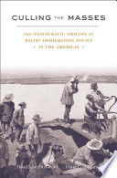 Culling the masses : the democratic origins of racist immigration policy in the Americas /