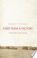 Every farm a factory : the industrial ideal in American agriculture /