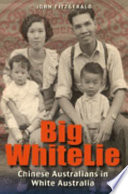 Big white lie : Chinese Australians in white Australia /